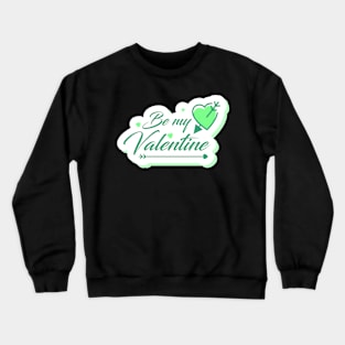 Be my valentine Crewneck Sweatshirt